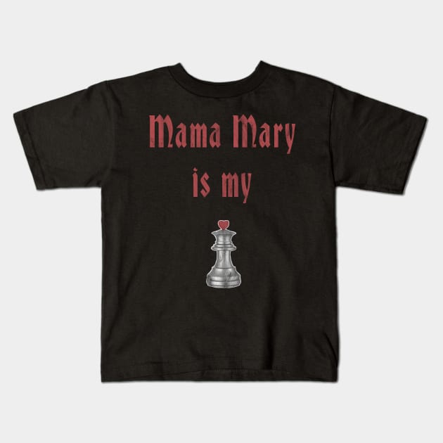 Mama Mary Is My Queen Kids T-Shirt by familycuteycom